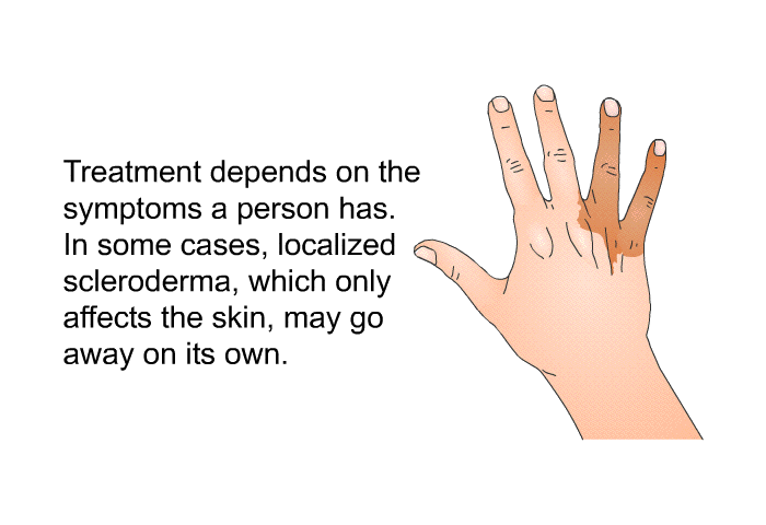Treatment depends on the symptoms a person has. In some cases, localized scleroderma, which only affects the skin, may go away on its own.
