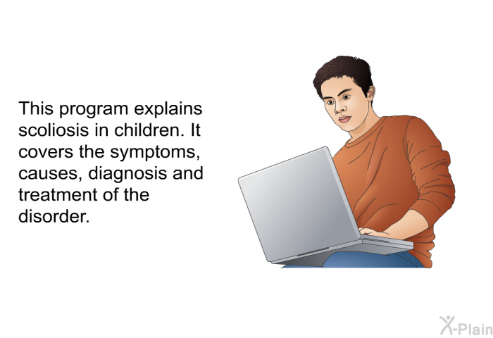 This health information explains scoliosis in children. It covers the symptoms, causes, diagnosis and treatment of the disorder.