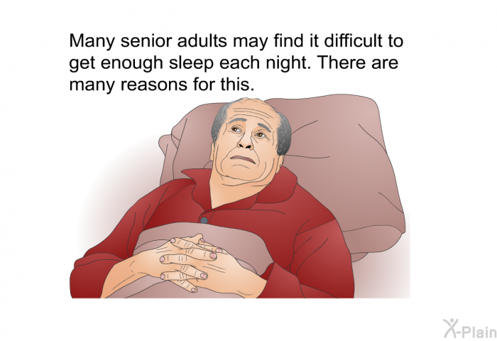 Many senior adults may find it difficult to get enough sleep each night. There are many reasons for this.