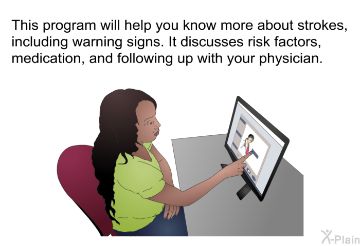 This health information will help you know more about strokes, including warning signs. It discusses risk factors, medication, and following up with your physician.