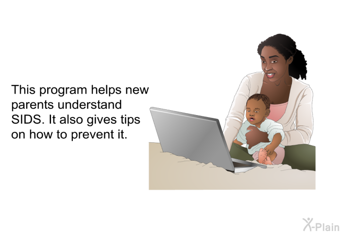 This health information helps new parents understand SIDS. It also gives tips on how to prevent it.