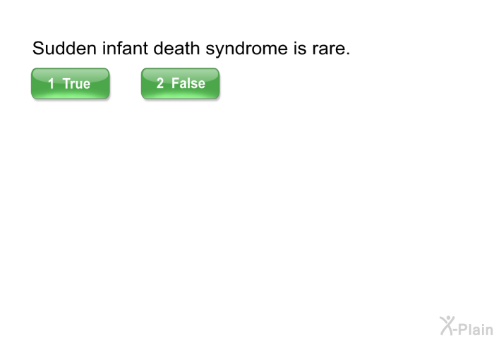 Sudden infant death syndrome is rare.