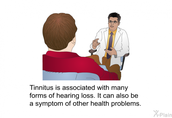 Tinnitus is associated with many forms of hearing loss. It can also be a symptom of other health problems.