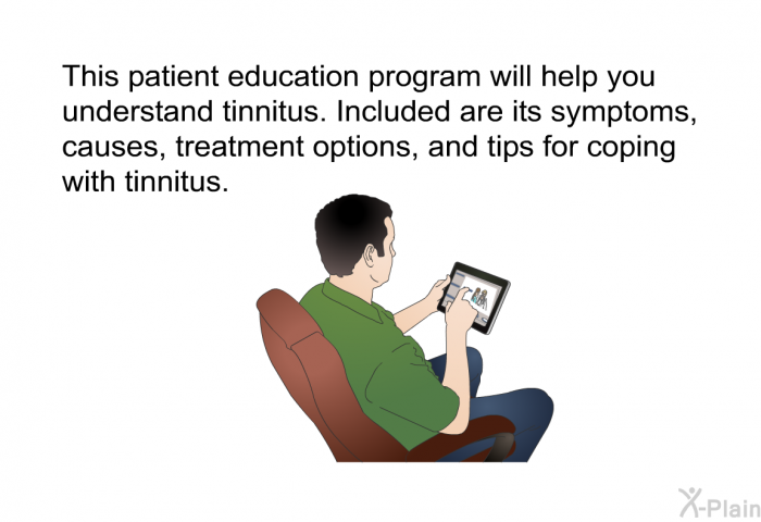 This health information will help you understand tinnitus. Included are its symptoms, causes, treatment options, and tips for coping with tinnitus.