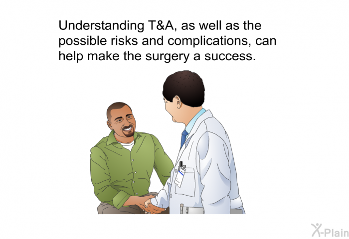 Understanding T&A, as well as the possible risks and complications, can help make the surgery a success.