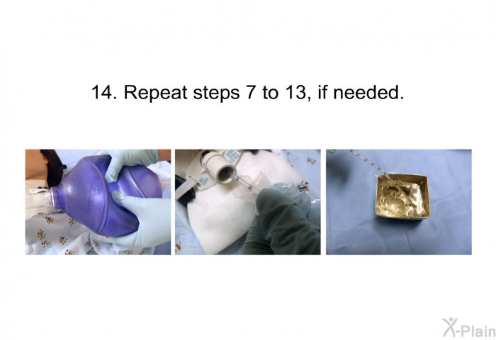 <OL START=14> Repeat steps 7 to 13, if needed.