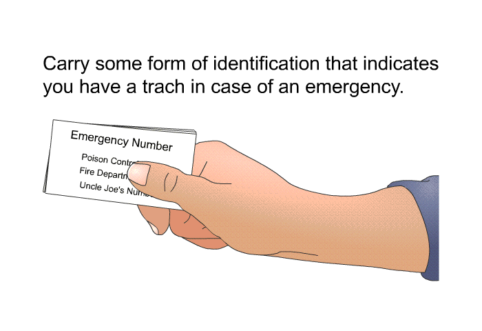 Carry some form of identification that indicates you have a trach in case of an emergency.