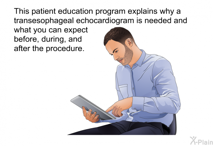 This health information explains why a transesophageal echocardiogram is needed and what you can expect before, during, and after the procedure.