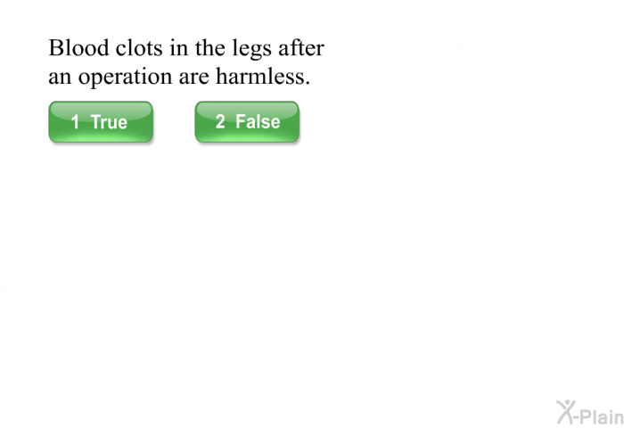Blood clots in the legs after an operation are harmless.