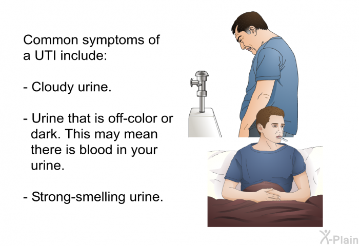 Common symptoms of a UTI include:  Cloudy urine. Urine that is off-color or dark. This may mean there is blood in your urine.   Strong-smelling urine.