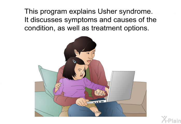This health information explains Usher syndrome. It discusses symptoms and causes of the condition, as well as treatment options.