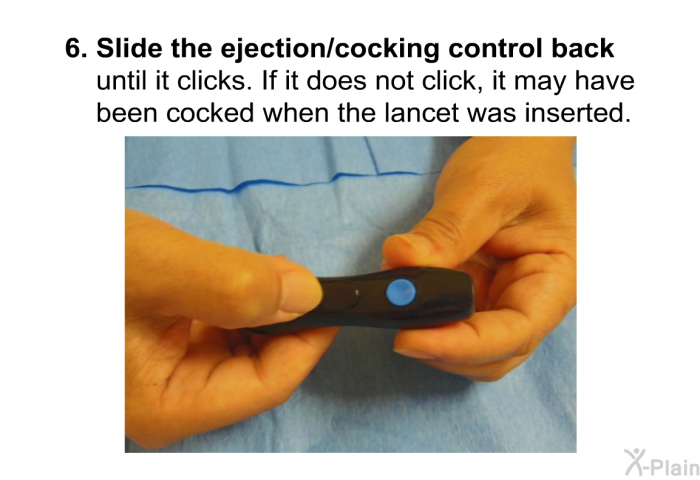 <B>Slide the ejection/cocking control back </B>until it clicks. If it does not click, it may have been cocked when the lancet was inserted.