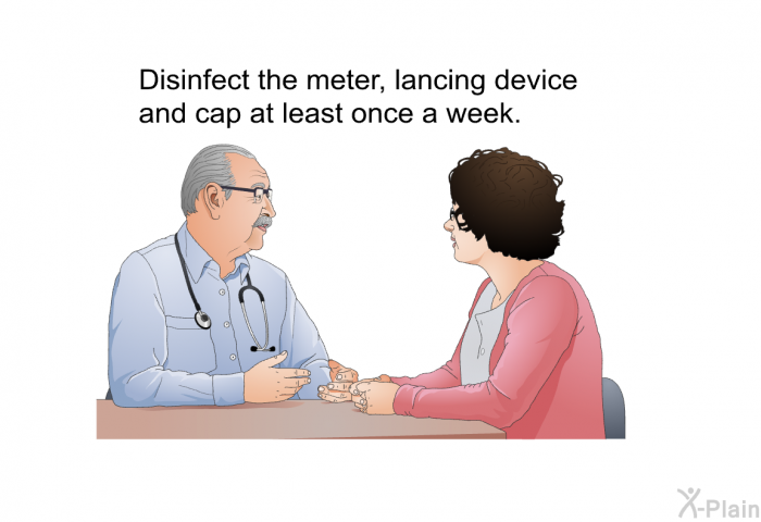 Disinfect the meter, lancing device and cap at least once a week.