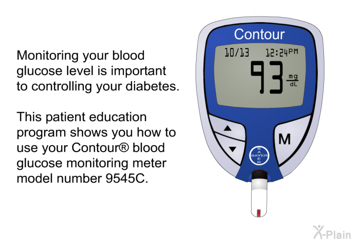 Monitoring your blood glucose level is important to controlling your diabetes. This health information shows you how to use your Contour  blood glucose monitoring meter model number 9545C.