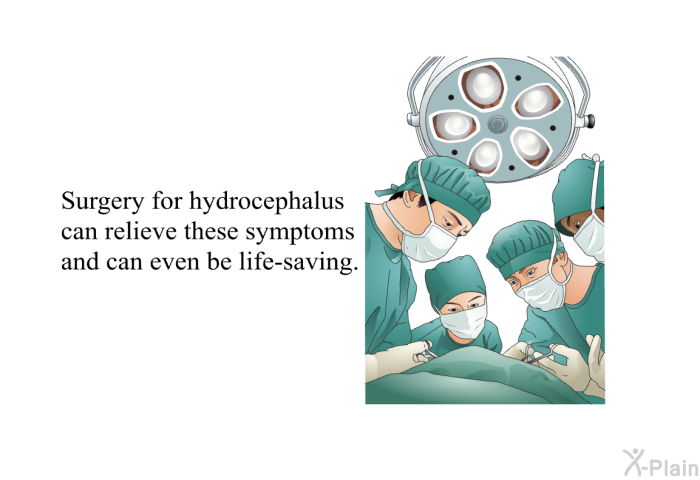 Surgery for hydrocephalus can relieve these symptoms and can even be life-saving.