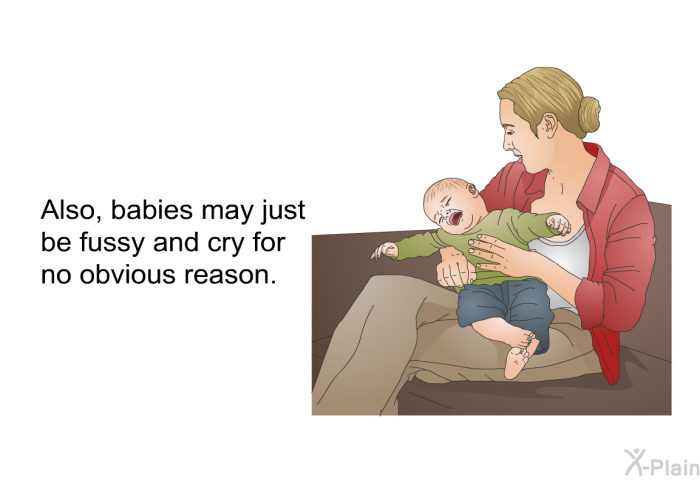 Also, babies may just be fussy and cry for no obvious reason.