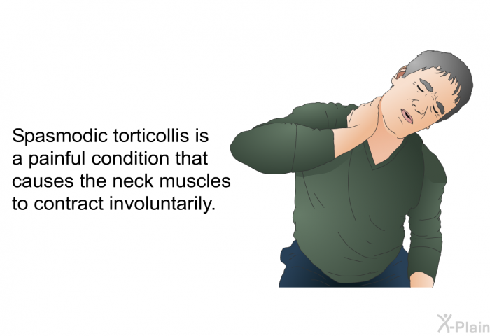 Spasmodic torticollis is a painful condition that causes the neck muscles to contract involuntarily.