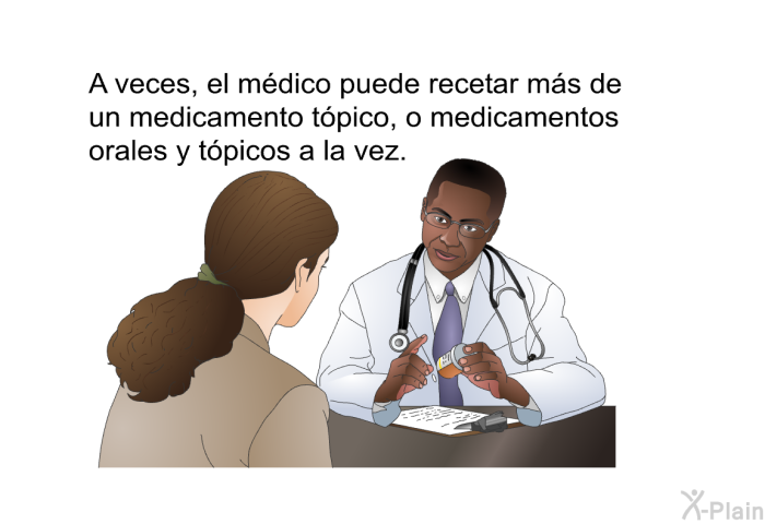 A veces, el m�dico puede recetar m�s de un medicamento t�pico, o medicamentos orales y t�picos a la vez.