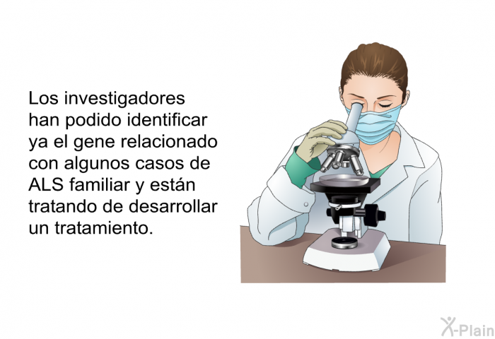 Los investigadores han podido identificar ya el gene relacionado con algunos casos de ALS familiar y estn tratando de desarrollar un tratamiento.
