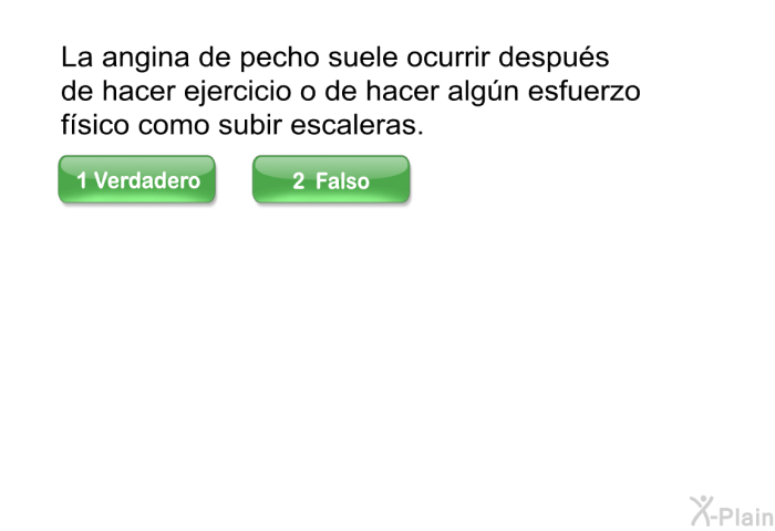 La angina de pecho suele ocurrir despus de hacer ejercicio o de hacer algn esfuerzo fsico como subir escaleras.