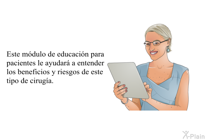 Este informacin acerca de su salud le ayudar a entender los beneficios y riesgos de este tipo de ciruga.