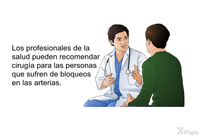 Los profesionales de la salud pueden recomendar ciruga para las personas que sufren de bloqueos en las arterias.