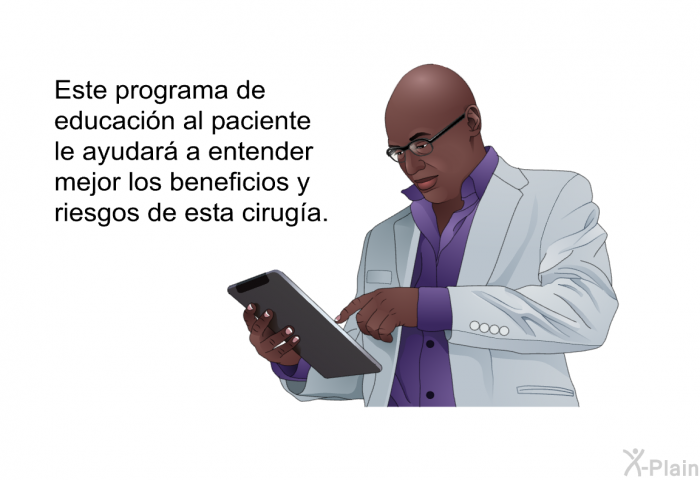 Esta informacin acerca de su salud le ayudar a entender mejor los beneficios y riesgos de esta ciruga.