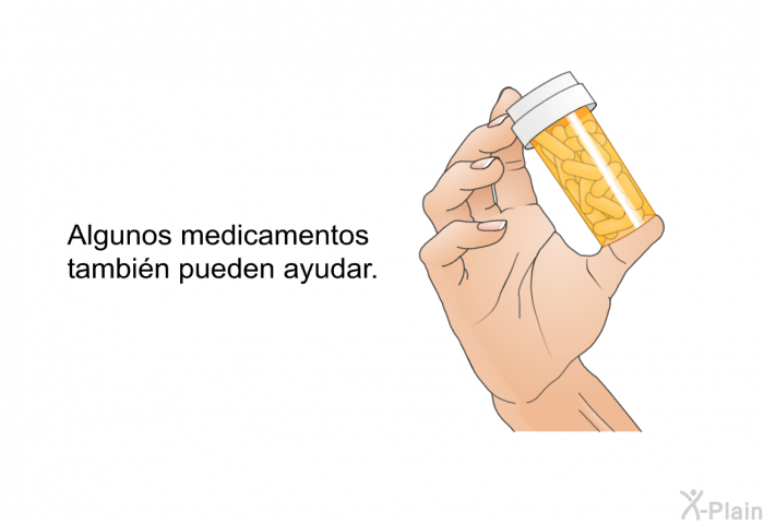 Algunos medicamentos tambin pueden ayudar.