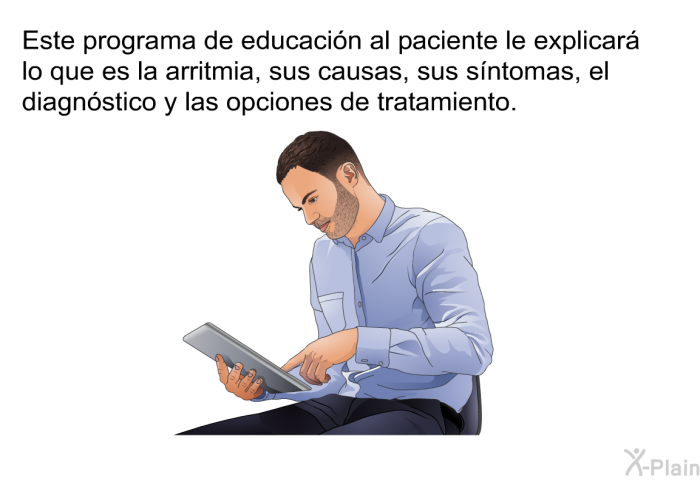 Esta informacin acerca de su salud le explicar lo que es la arritmia, sus causas, sus sntomas, el diagnstico y las opciones de tratamiento.