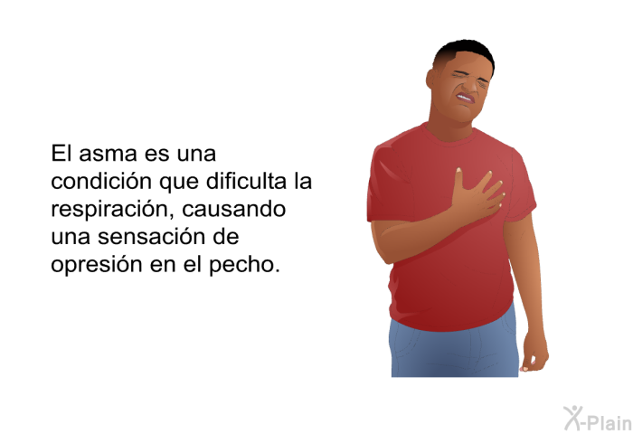 El asma es una condicin que dificulta la respiracin, causando una sensacin de opresin en el pecho.