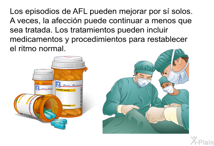 Los episodios de AFL pueden mejorar por s solos. A veces, la afeccin puede continuar a menos que sea tratada. Los tratamientos pueden incluir medicamentos y procedimientos para restablecer el ritmo normal.