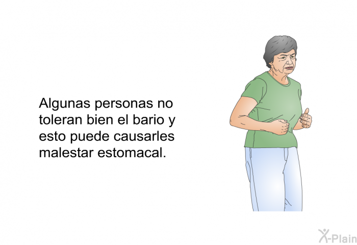 Algunas personas no toleran bien el bario y esto puede causarles malestar estomacal.