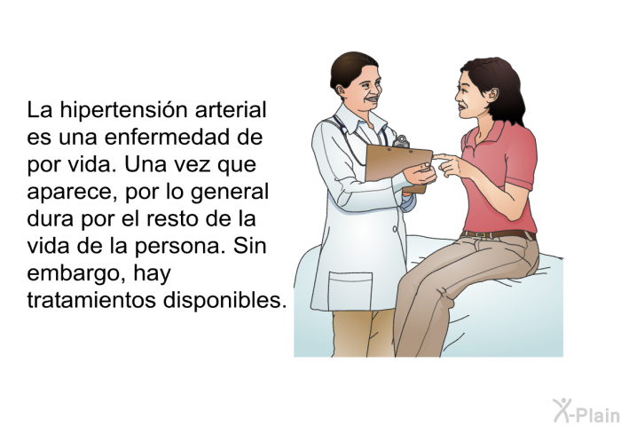 La hipertensin arterial es una enfermedad de por vida. Una vez que aparece, por lo general dura por el resto de la vida de la persona. Sin embargo, hay tratamientos disponibles.
