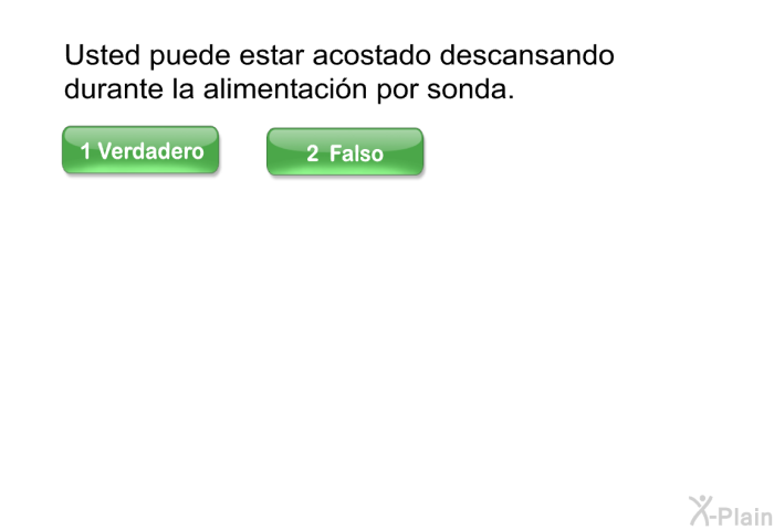 Usted puede estar acostado descansando durante la alimentacin por sonda.