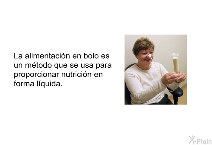 La alimentacin en bolo es un mtodo que se usa para proporcionar nutricin en forma lquida.