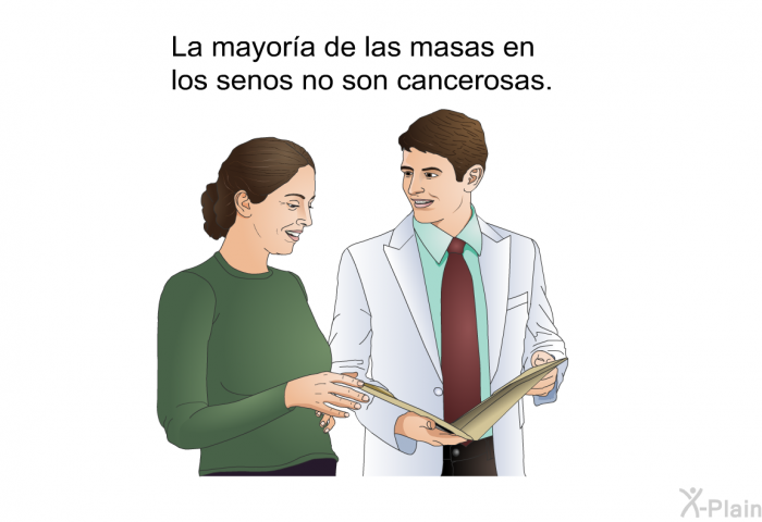 La mayora de las masas en los senos no son cancerosas.