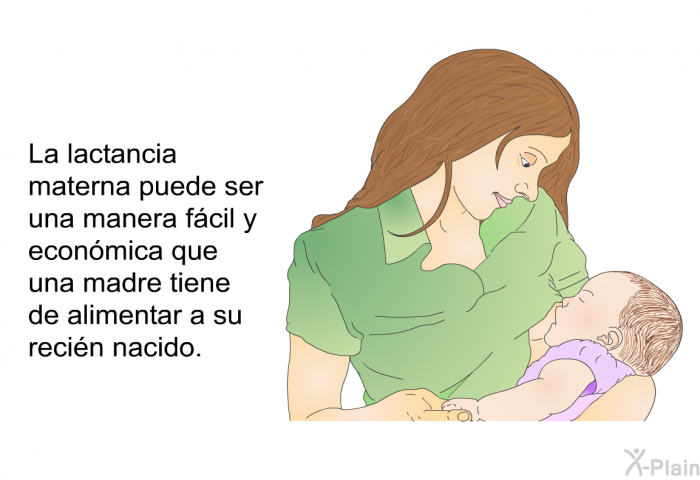 La lactancia materna puede ser una manera fcil y econmica que una madre tiene de alimentar a su recin nacido.