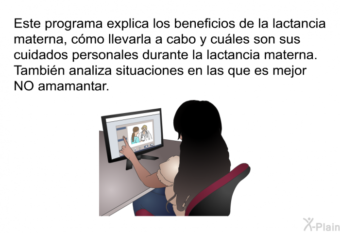 Esta informacin acerca de su salud explica los beneficios de la lactancia materna, cmo llevarla a cabo y cules son sus cuidados personales durante la lactancia materna. Tambin analiza situaciones en las que es mejor NO amamantar.