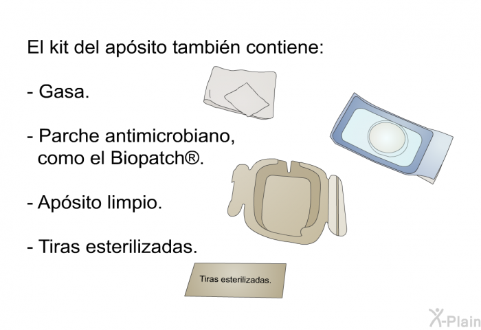 El kit del apsito tambin contiene:  Gasa. Parche antimicrobiano, como el Biopatch. Apsito limpio. Tiras esterilizadas.