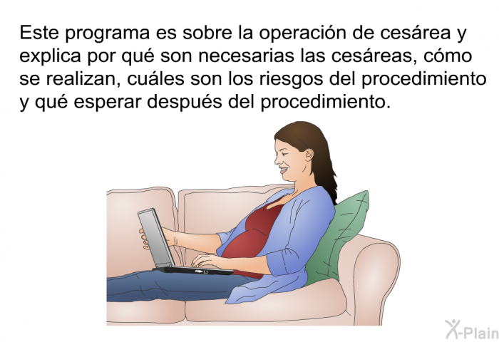 Esta informacin acerca de su salud es sobre la operacin de cesrea y explica por qu son necesarias las cesreas, cmo se realizan, cules son los riesgos del procedimiento y qu esperar despus del procedimiento.