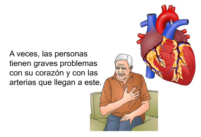 A veces, las personas tienen graves problemas con su corazn y con las arterias que llegan a este.