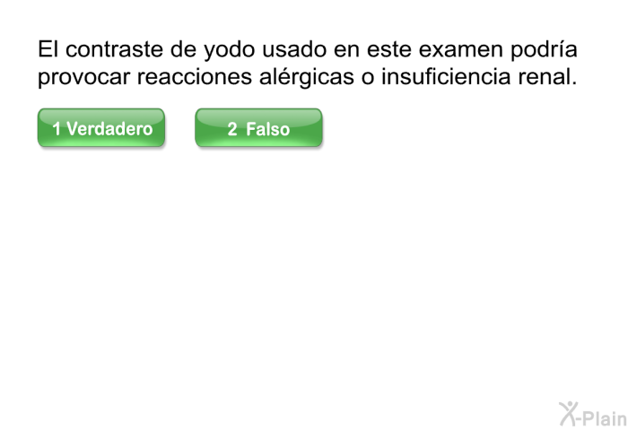 El contraste de yodo usado en este examen podra provocar reacciones alrgicas o insuficiencia renal.
