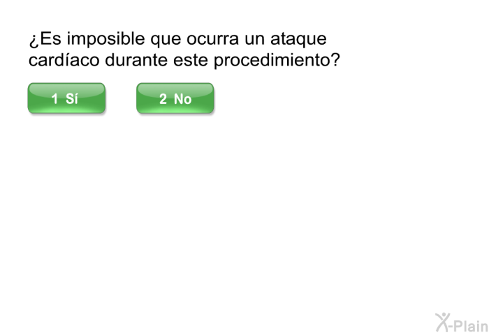 ¿Es imposible que ocurra un ataque cardaco durante este procedimiento?