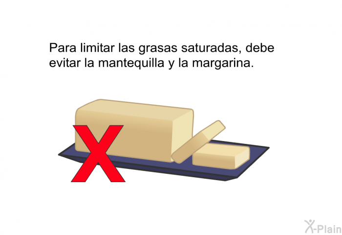 Para limitar las grasas saturadas, debe evitar la mantequilla y la margarina.