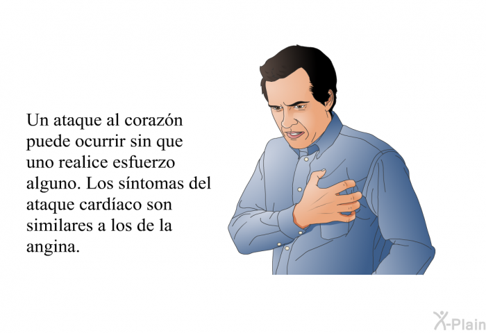 Un ataque al coraz�n puede ocurrir sin que uno realice esfuerzo alguno. Los s�ntomas del ataque card�aco son similares a los de la angina.