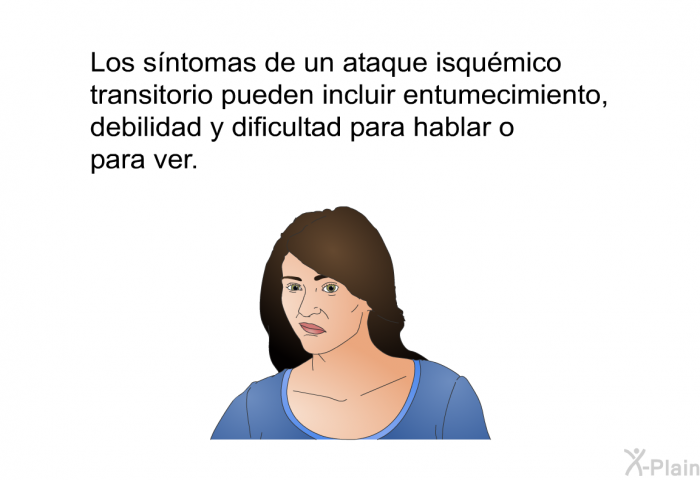 Los sntomas de un ataque isqumico transitorio pueden incluir entumecimiento, debilidad y dificultad para hablar o para ver.