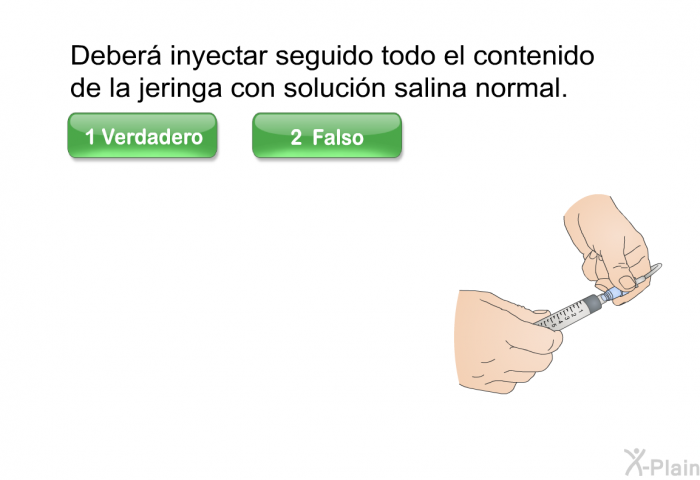 Deber� inyectar seguido todo el contenido de la jeringa con soluci�n salina normal.