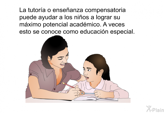 La tutora o enseanza compensatoria puede ayudar a los nios a lograr su mximo potencial acadmico. A veces esto se conoce como educacin especial.