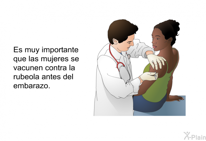 Es muy importante que las mujeres se vacunen contra la rubola antes del embarazo.