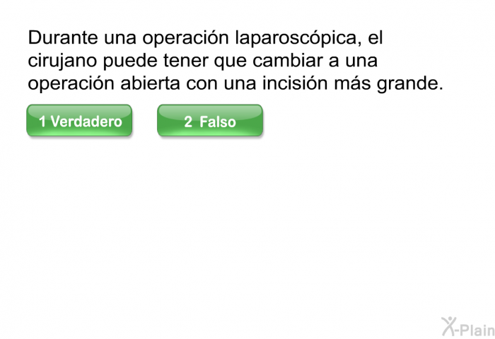 Durante una operacin laparoscpica, el cirujano puede tener que cambiar a una operacin abierta con una incisin ms grande.